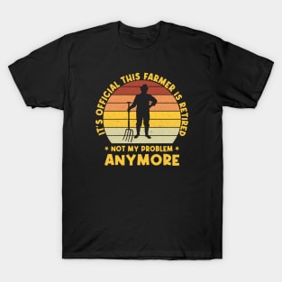 it's official this farmer is retired not my problem anymore T-Shirt